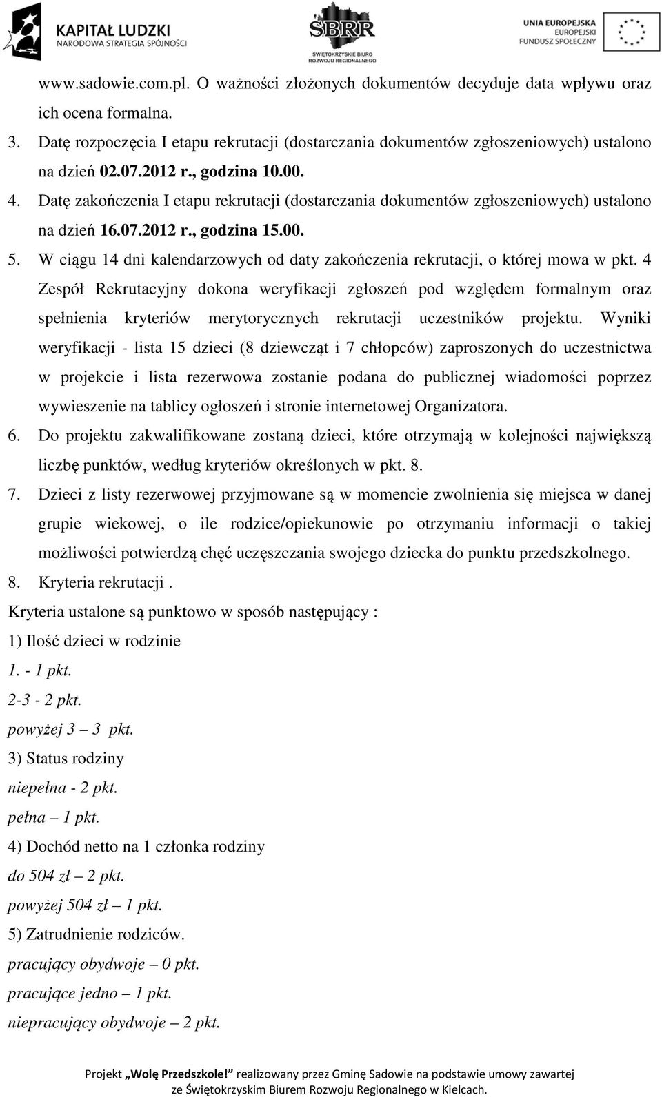 W ciągu 14 dni kalendarzowych od daty zakończenia rekrutacji, o której mowa w pkt.