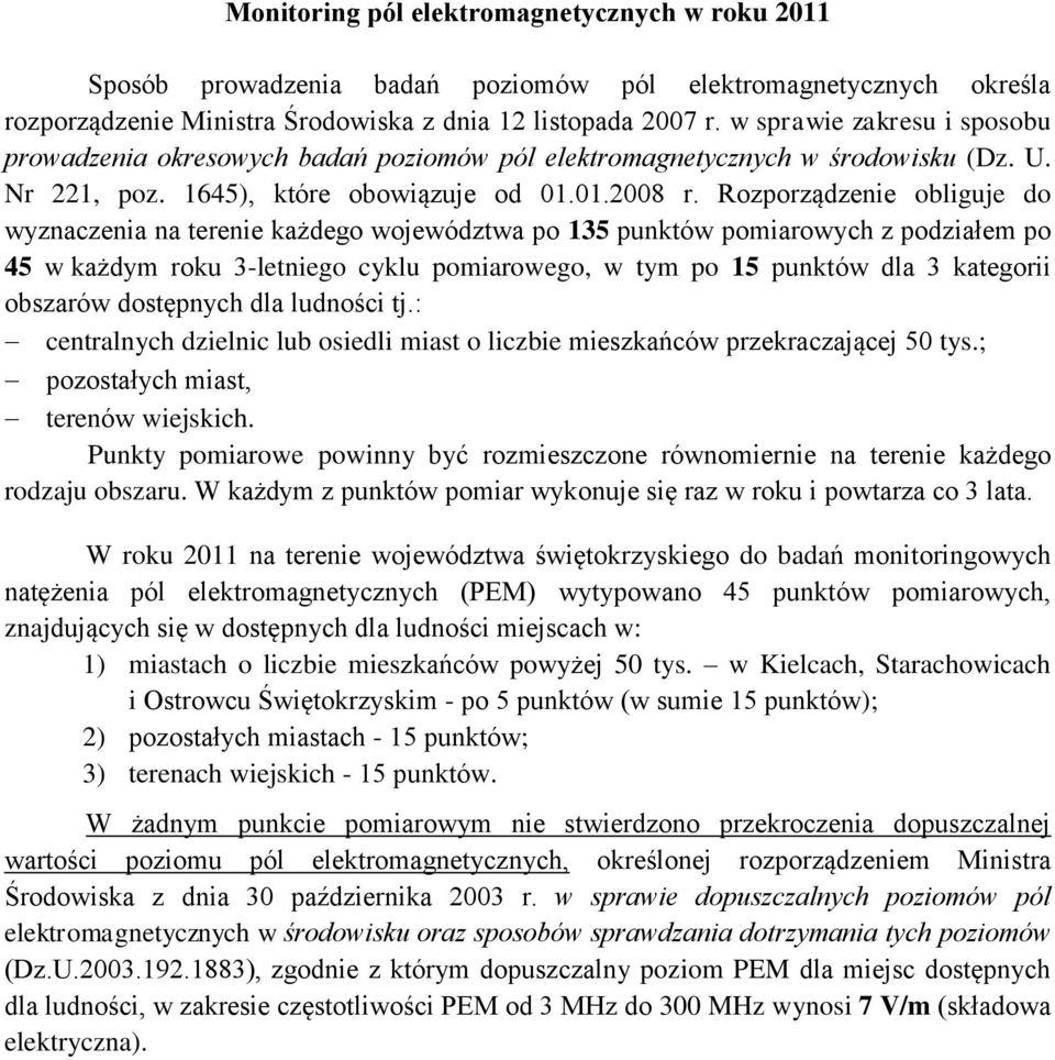 Rozporządzenie obliguje do wyznaczenia na terenie każdego województwa po 135 punktów pomiarowych z podziałem po 45 w każdym roku 3-letniego cyklu pomiarowego, w tym po 15 punktów dla 3 kategorii