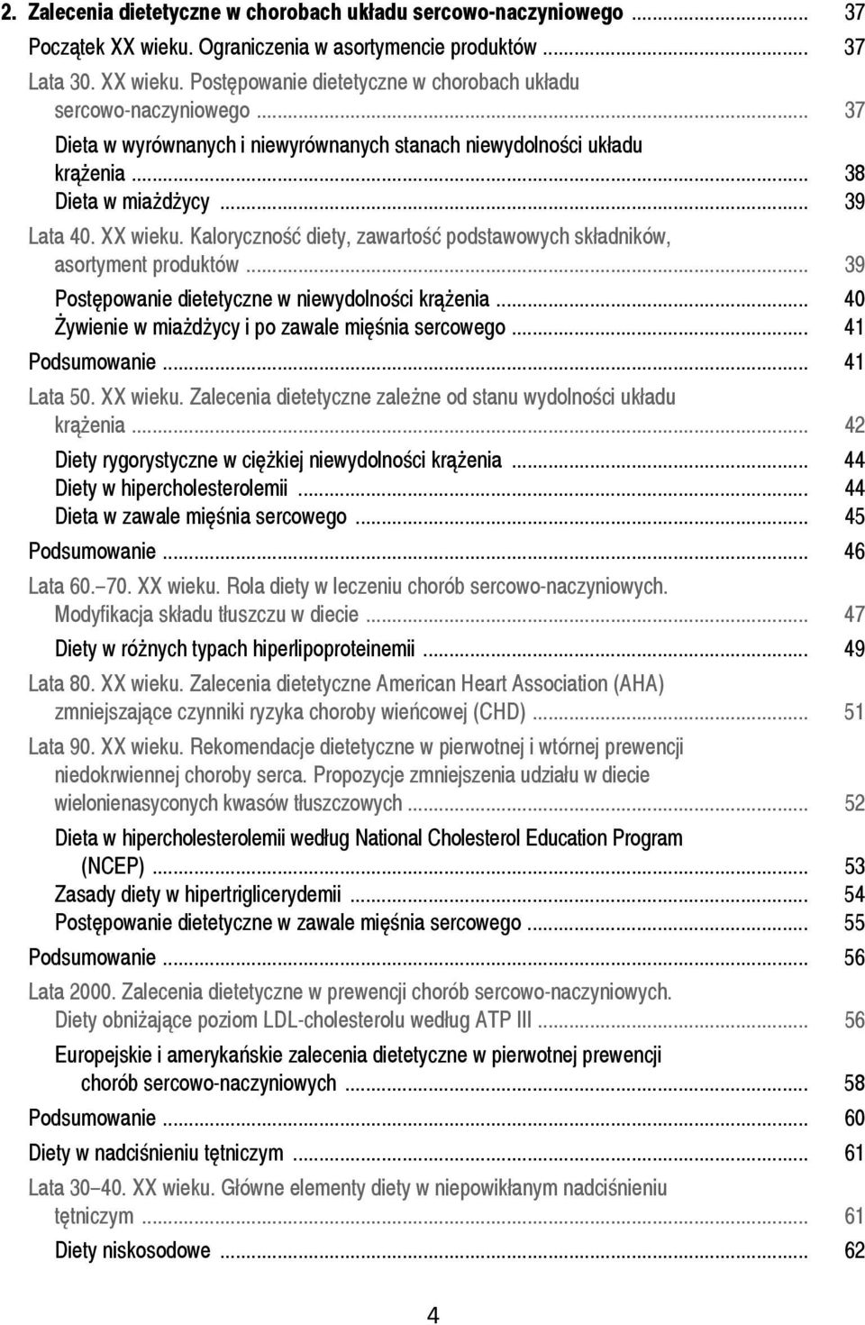 Kaloryczność diety, zawartość podstawowych składników, asortyment produktów... 39 Postępowanie dietetyczne w niewydolności krążenia... 40 Żywienie w miażdżycy i po zawale mięśnia sercowego.