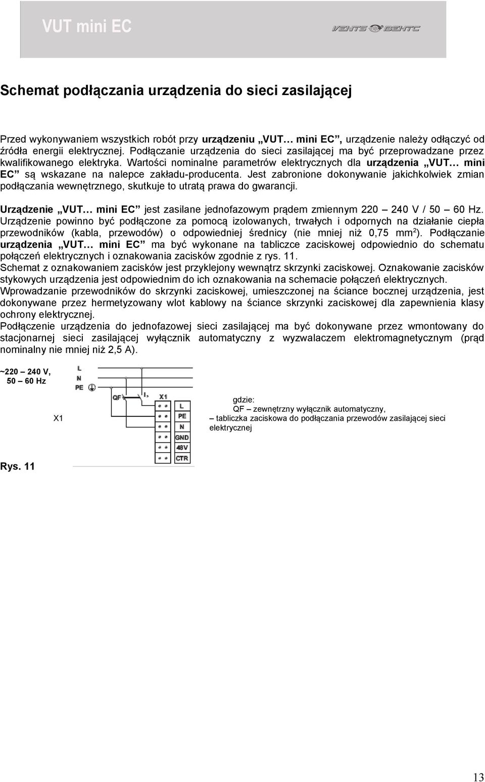 Wartości nominalne parametrów elektrycznych dla urządzenia VUT mini EC są wskazane na nalepce zakładu-producenta.