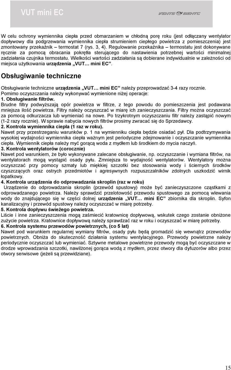 Regulowanie przekaźnika termostatu jest dokonywane ręcznie za pomocą obracania pokrętła sterującego do nastawienia potrzebnej wartości minimalnej zadziałania czujnika termostatu.