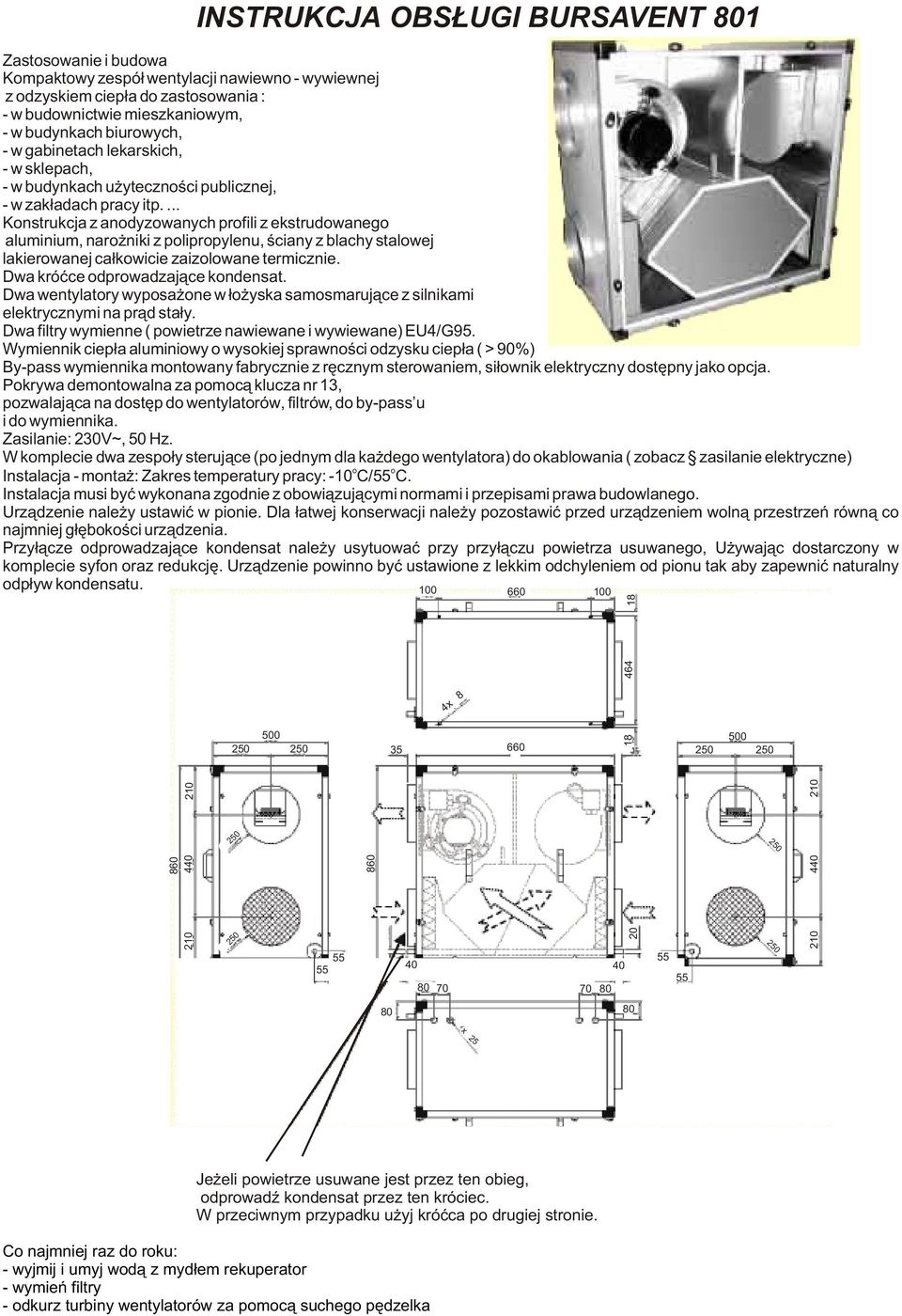 ... Konstrukcja z anodyzowanych profili z ekstrudowanego aluminium, naro niki z polipropylenu, œciany z blachy stalowej lakierowanej ca³kowicie zaizolowane termicznie.