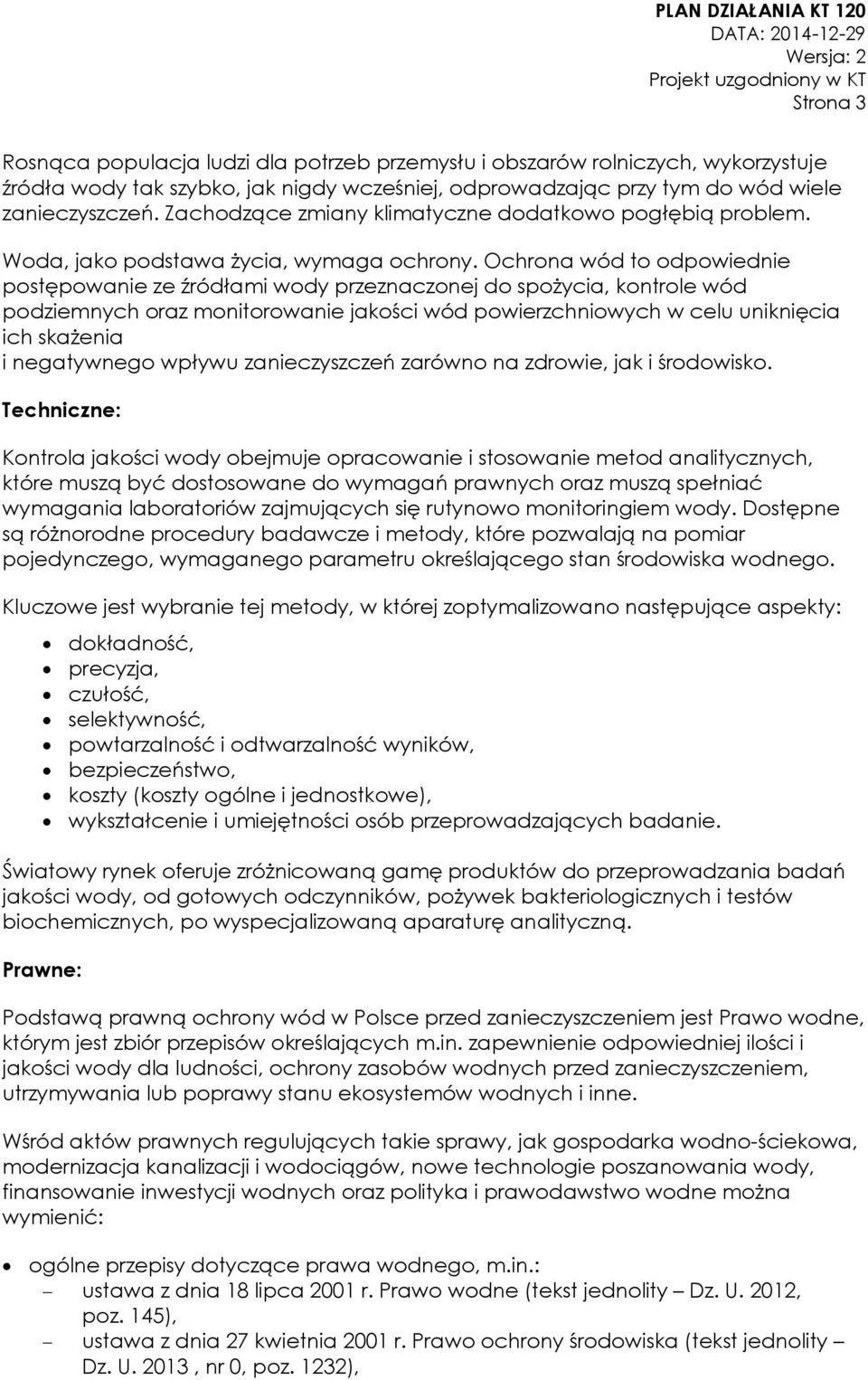 Ochrona wód to odpowiednie postępowanie ze źródłami wody przeznaczonej do spożycia, kontrole wód podziemnych oraz monitorowanie jakości wód powierzchniowych w celu uniknięcia ich skażenia i