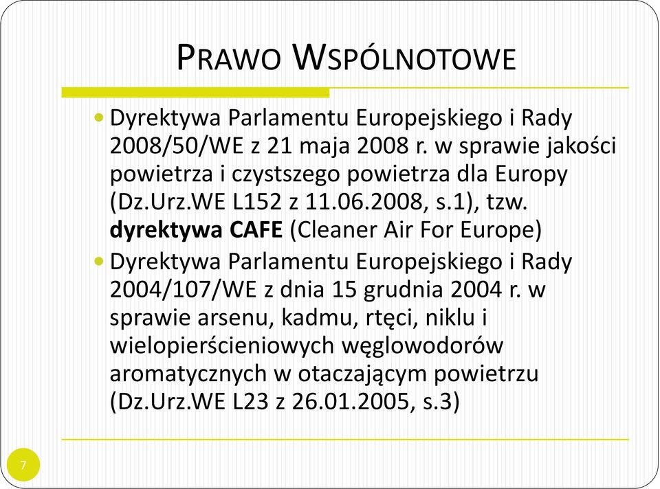 dyrektywa CAFE(CleanerAirFor Europe) Dyrektywa Parlamentu Europejskiego i Rady 2004/107/WE z dnia 15 grudnia 2004