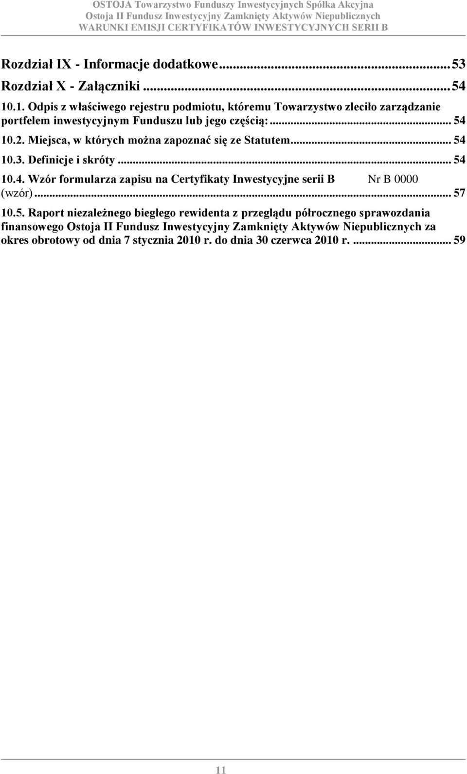 2. Miejsca, w których można zapoznać się ze Statutem... 54 10.3. Definicje i skróty... 54 10.4. Wzór formularza zapisu na Certyfikaty Inwestycyjne serii B Nr B 0000 (wzór).