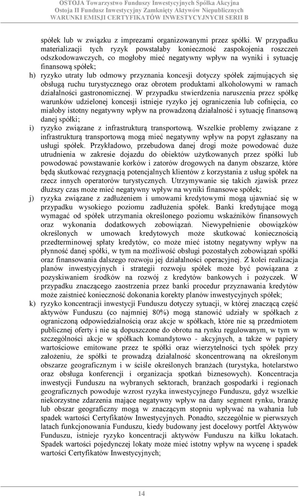 przyznania koncesji dotyczy spółek zajmujących się obsługą ruchu turystycznego oraz obrotem produktami alkoholowymi w ramach działalności gastronomicznej.