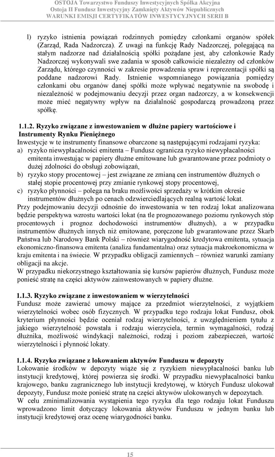członków Zarządu, którego czynności w zakresie prowadzenia spraw i reprezentacji spółki są poddane nadzorowi Rady.