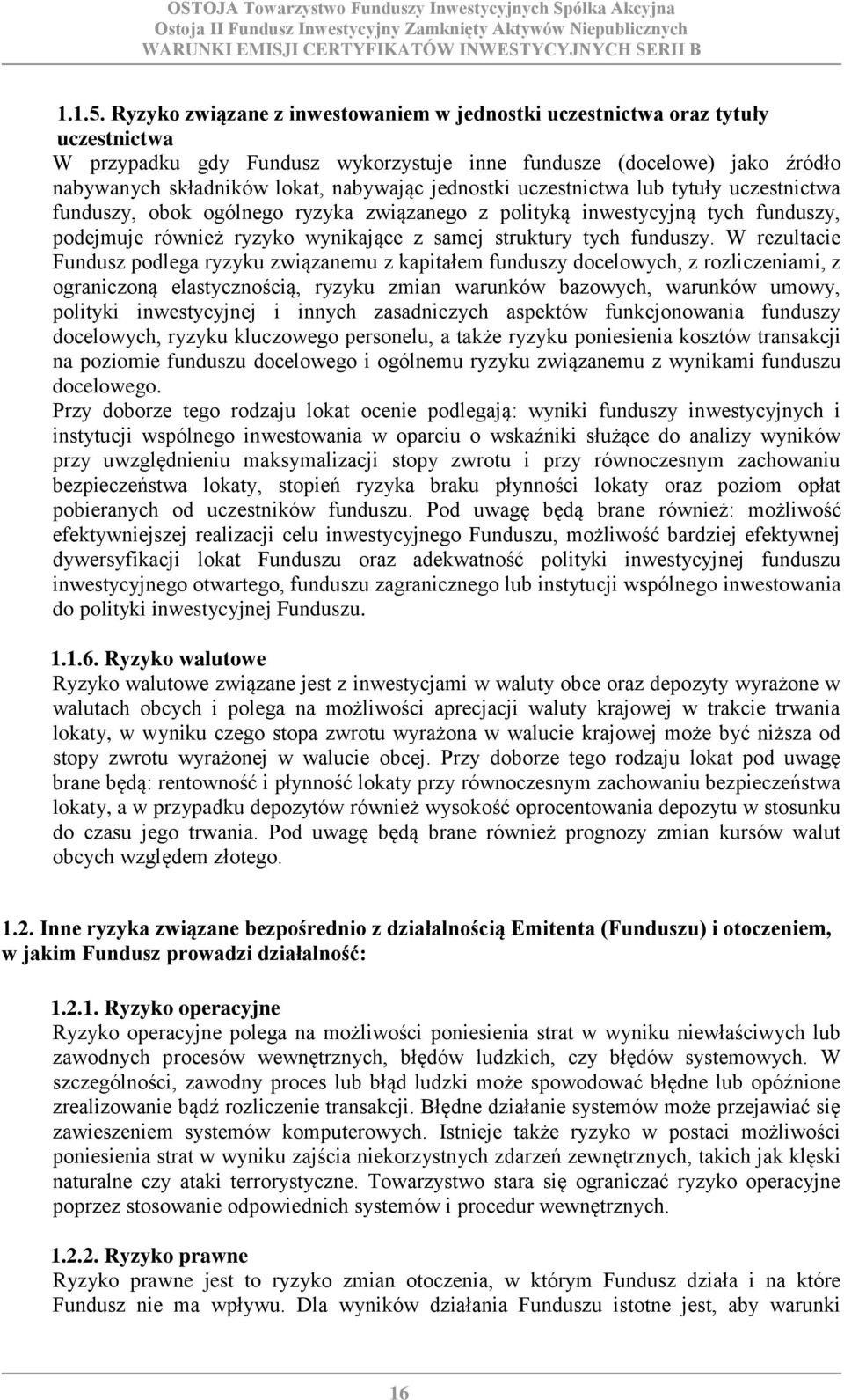 jednostki uczestnictwa lub tytuły uczestnictwa funduszy, obok ogólnego ryzyka związanego z polityką inwestycyjną tych funduszy, podejmuje również ryzyko wynikające z samej struktury tych funduszy.