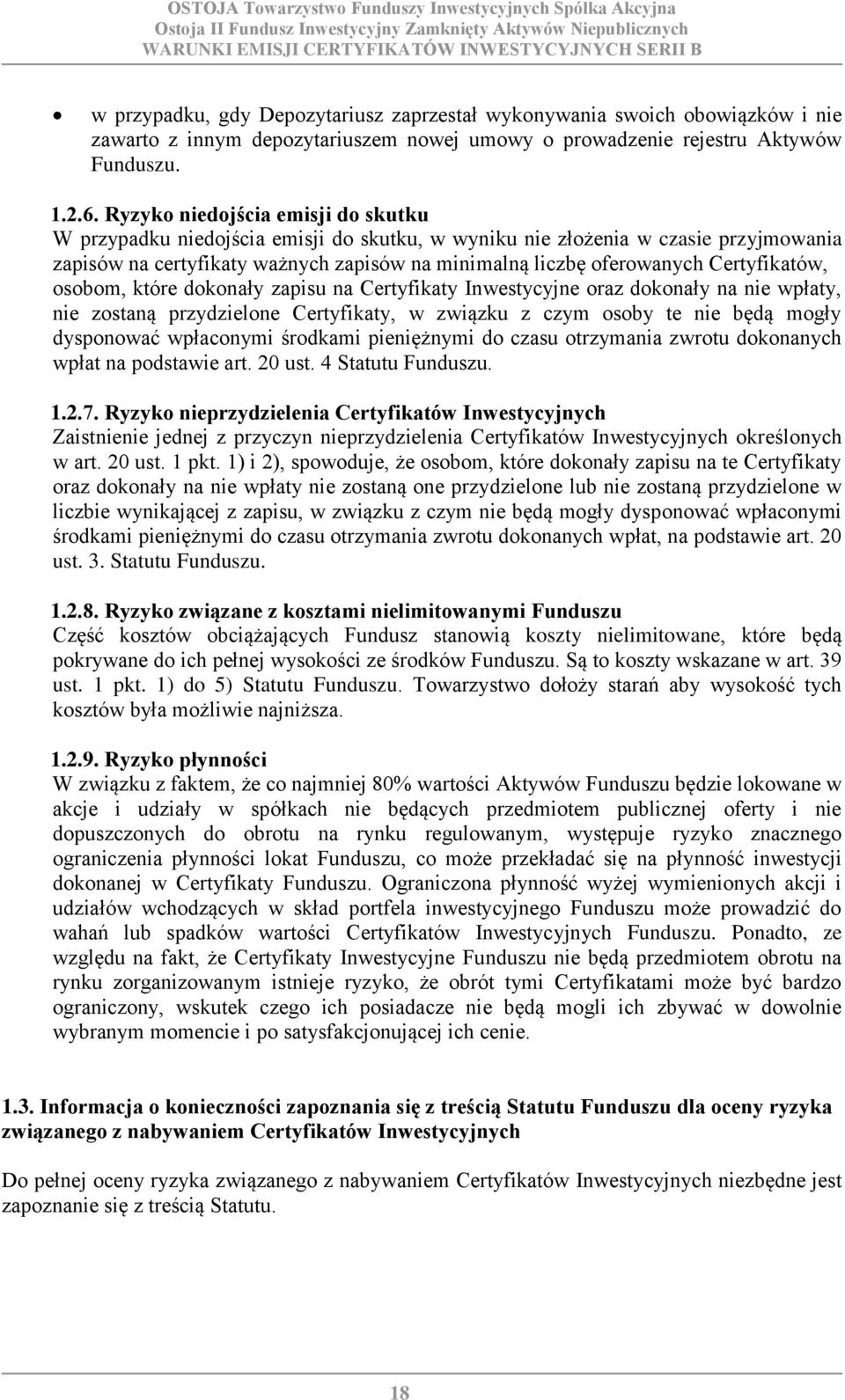 Certyfikatów, osobom, które dokonały zapisu na Certyfikaty Inwestycyjne oraz dokonały na nie wpłaty, nie zostaną przydzielone Certyfikaty, w związku z czym osoby te nie będą mogły dysponować