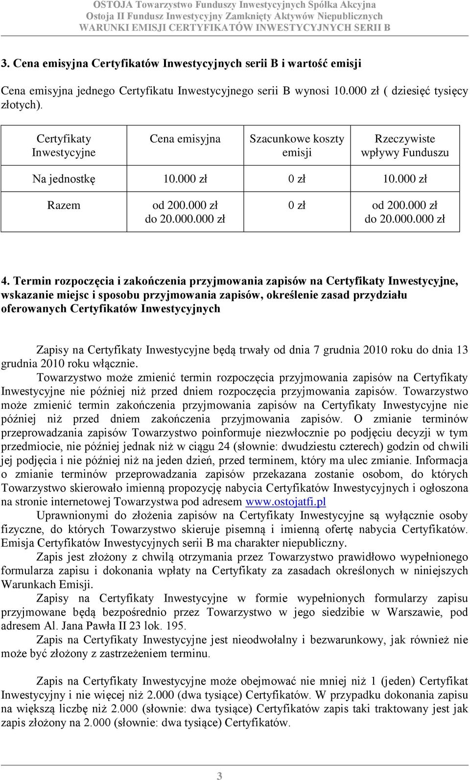 Termin rozpoczęcia i zakończenia przyjmowania zapisów na Certyfikaty Inwestycyjne, wskazanie miejsc i sposobu przyjmowania zapisów, określenie zasad przydziału oferowanych Certyfikatów Inwestycyjnych