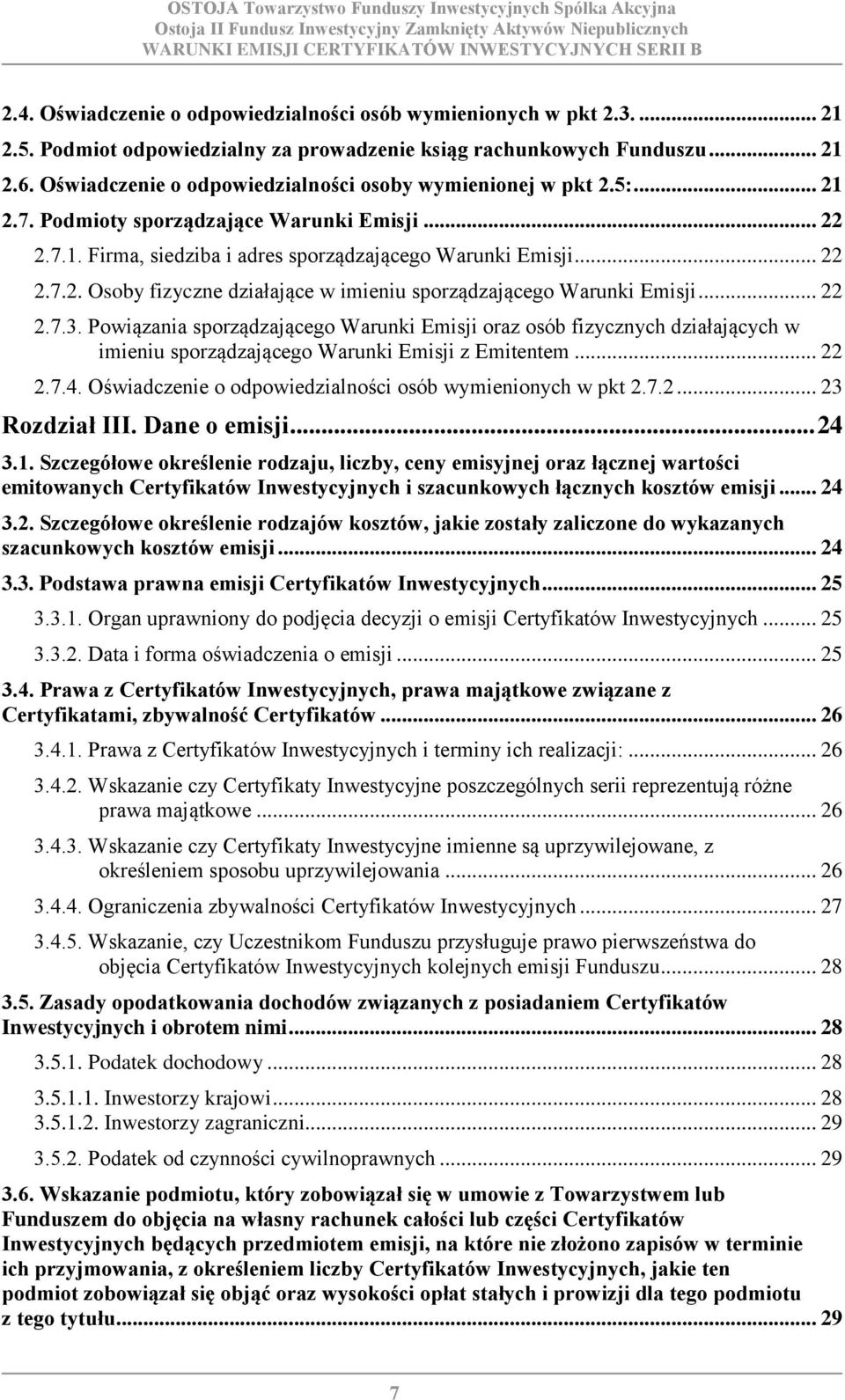 .. 22 2.7.3. Powiązania sporządzającego Warunki Emisji oraz osób fizycznych działających w imieniu sporządzającego Warunki Emisji z Emitentem... 22 2.7.4.