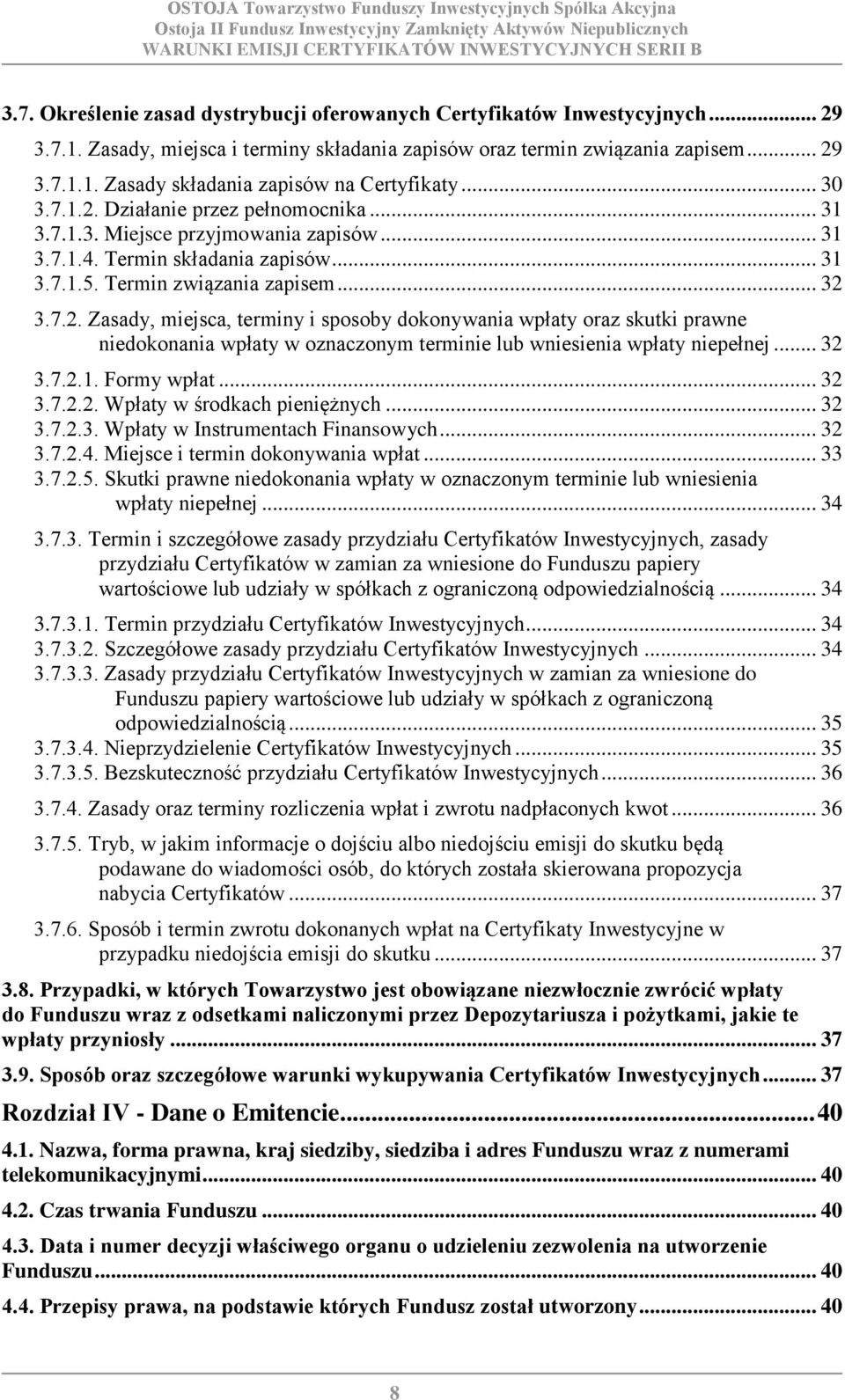 .. 32 3.7.2.1. Formy wpłat... 32 3.7.2.2. Wpłaty w środkach pieniężnych... 32 3.7.2.3. Wpłaty w Instrumentach Finansowych... 32 3.7.2.4. Miejsce i termin dokonywania wpłat... 33 3.7.2.5.