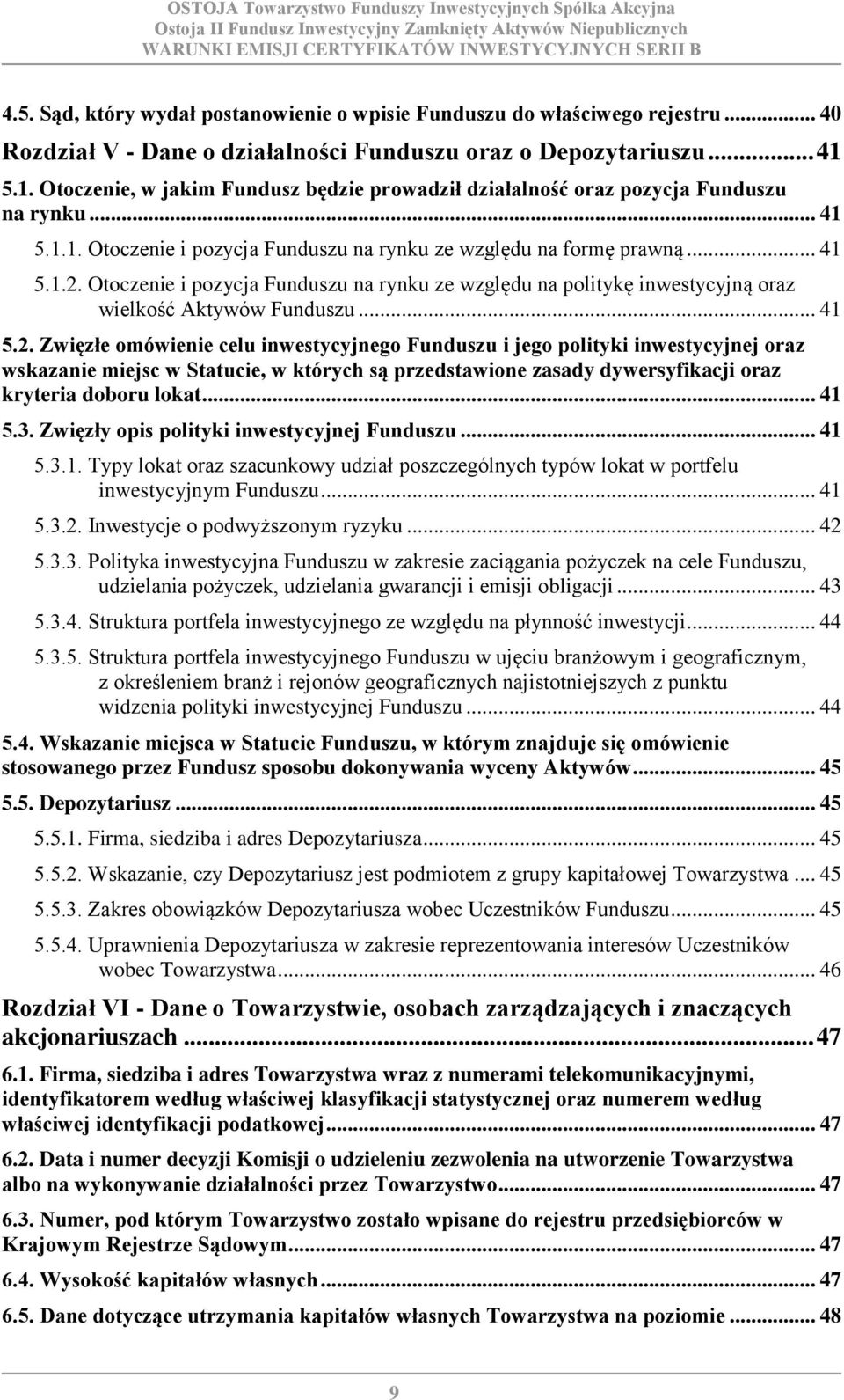 Otoczenie i pozycja Funduszu na rynku ze względu na politykę inwestycyjną oraz wielkość Aktywów Funduszu... 41 5.2.