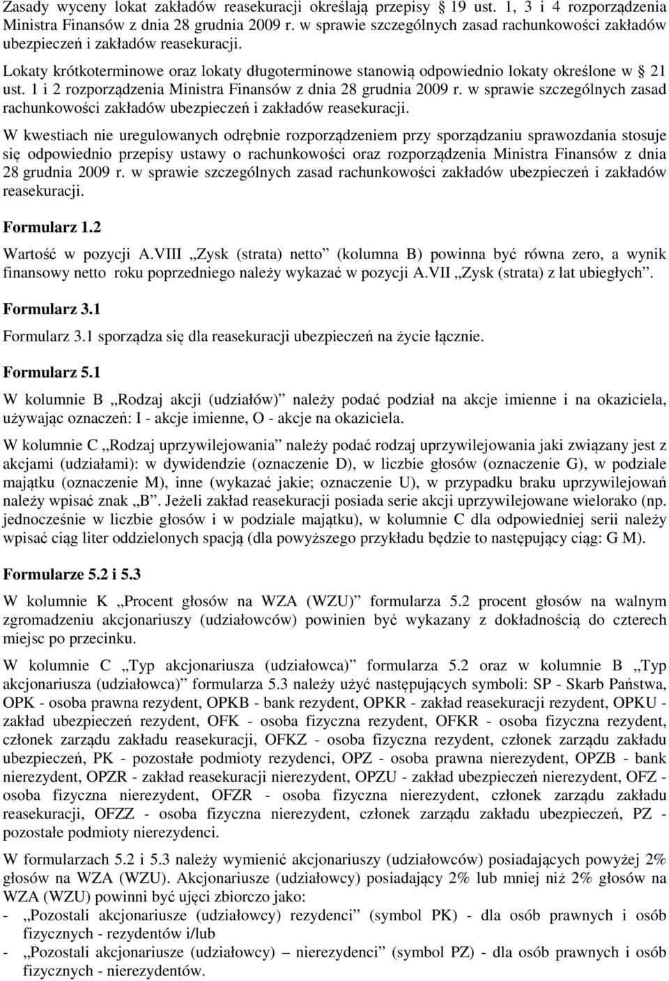 1 i 2 rozporządzenia Ministra Finansów z dnia 28 grudnia 2009 r. w sprawie szczególnych zasad rachunkowości zakładów ubezpieczeń i zakładów reasekuracji.