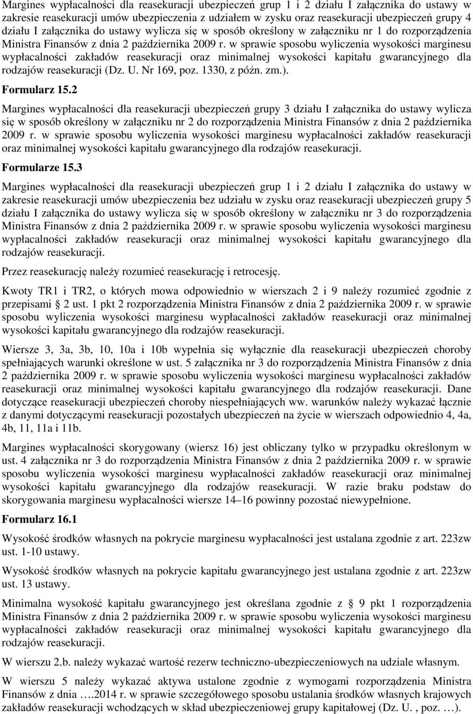 w sprawie sposobu wyliczenia wysokości marginesu wypłacalności zakładów reasekuracji oraz minimalnej wysokości kapitału gwarancyjnego dla rodzajów reasekuracji (Dz. U. Nr 169, poz. 1330, z późn. zm.).