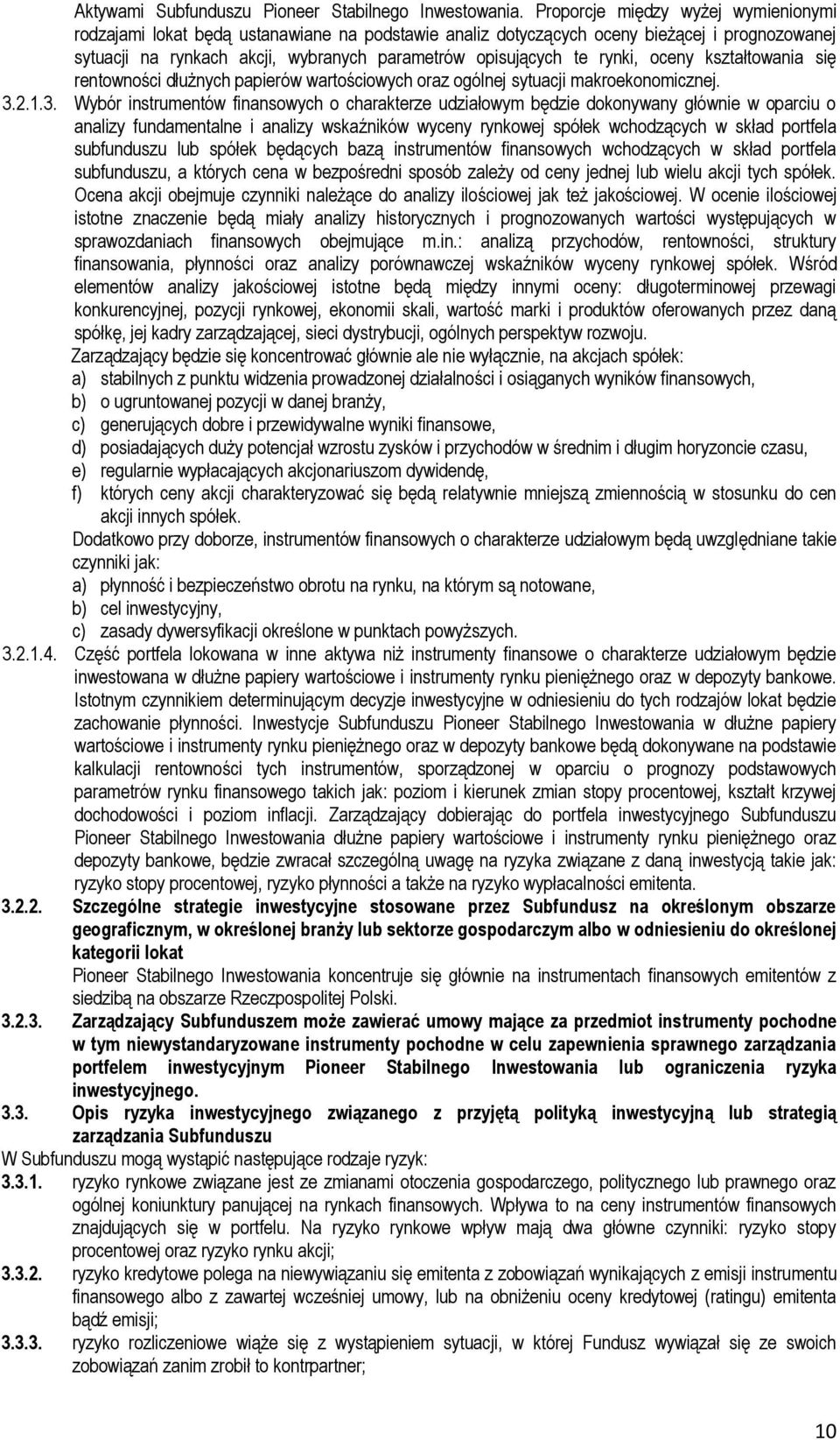 rynki, oceny kształtowania się rentowności dłużnych papierów wartościowych oraz ogólnej sytuacji makroekonomicznej. 3.