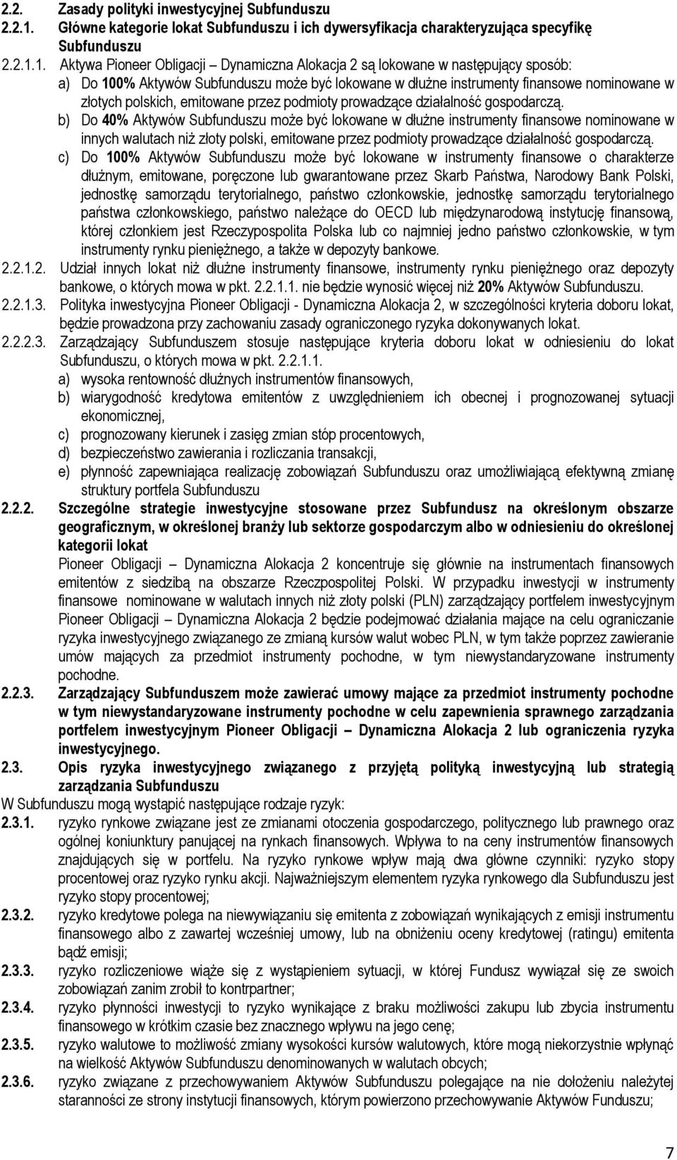 1. Aktywa Pioneer Obligacji Dynamiczna Alokacja 2 są lokowane w następujący sposób: a) Do 100% Aktywów Subfunduszu może być lokowane w dłużne instrumenty finansowe nominowane w złotych polskich,