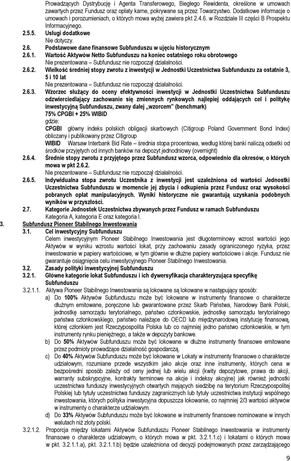 6.1. Wartość Aktywów Netto Subfunduszu na koniec ostatniego roku obrotowego Nie prezentowana Subfundusz nie rozpoczął działalności. 2.
