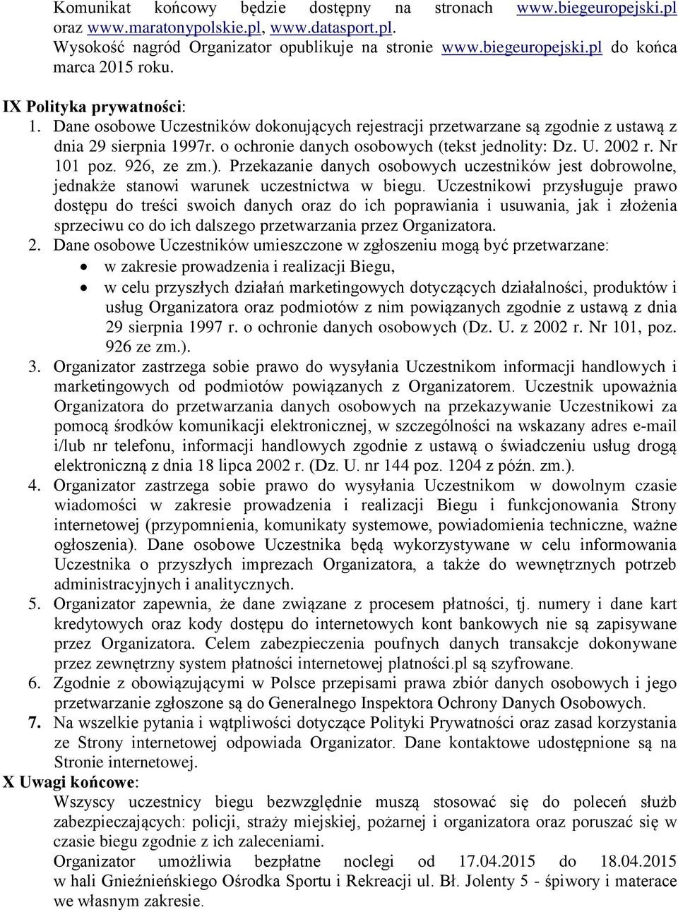 Nr 101 poz. 926, ze zm.). Przekazanie danych osobowych uczestników jest dobrowolne, jednakże stanowi warunek uczestnictwa w biegu.