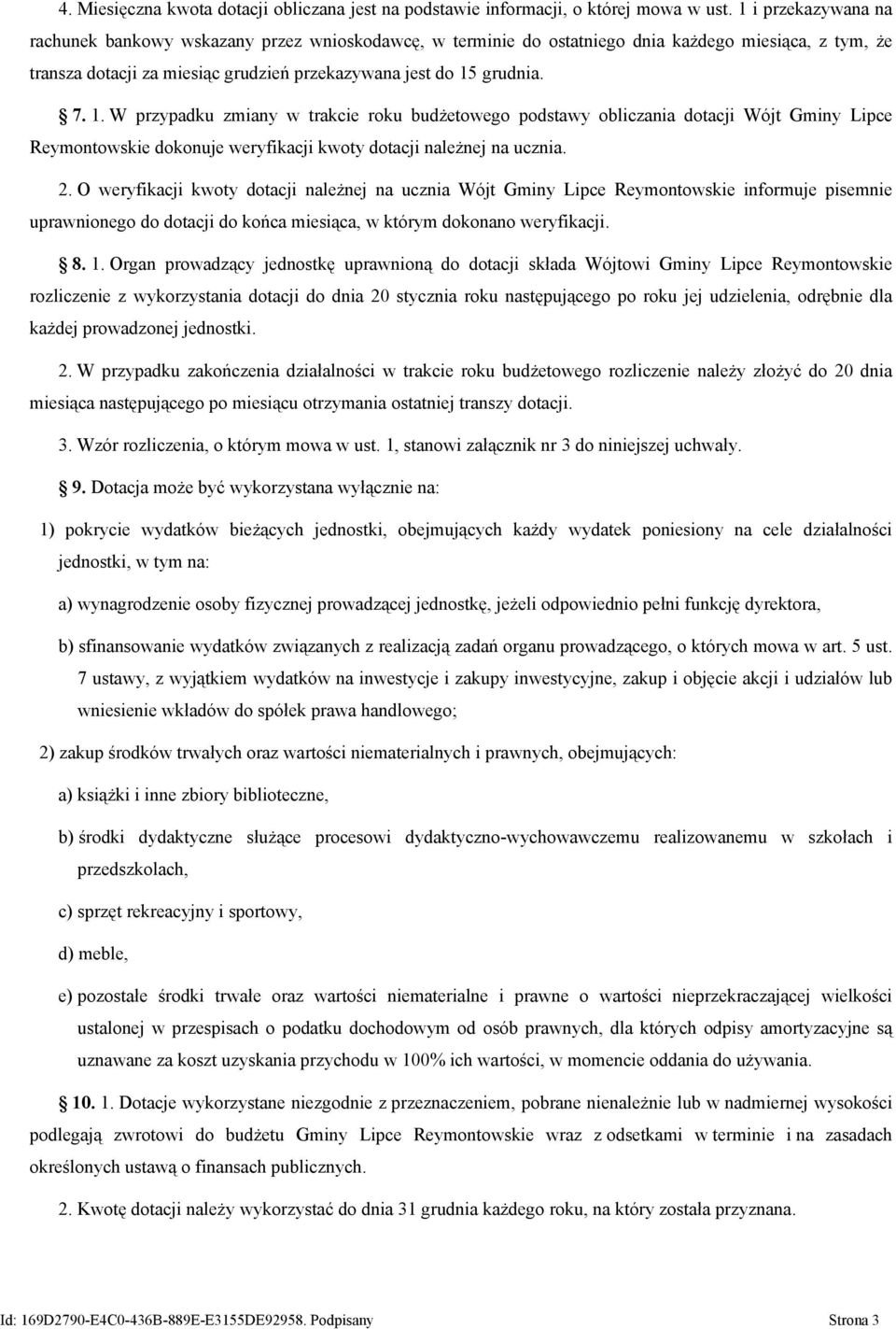 grudnia. 7. 1. W przypadku zmiany w trakcie roku budżetowego podstawy obliczania dotacji Wójt Gminy Lipce Reymontowskie dokonuje weryfikacji kwoty dotacji należnej na ucznia. 2.