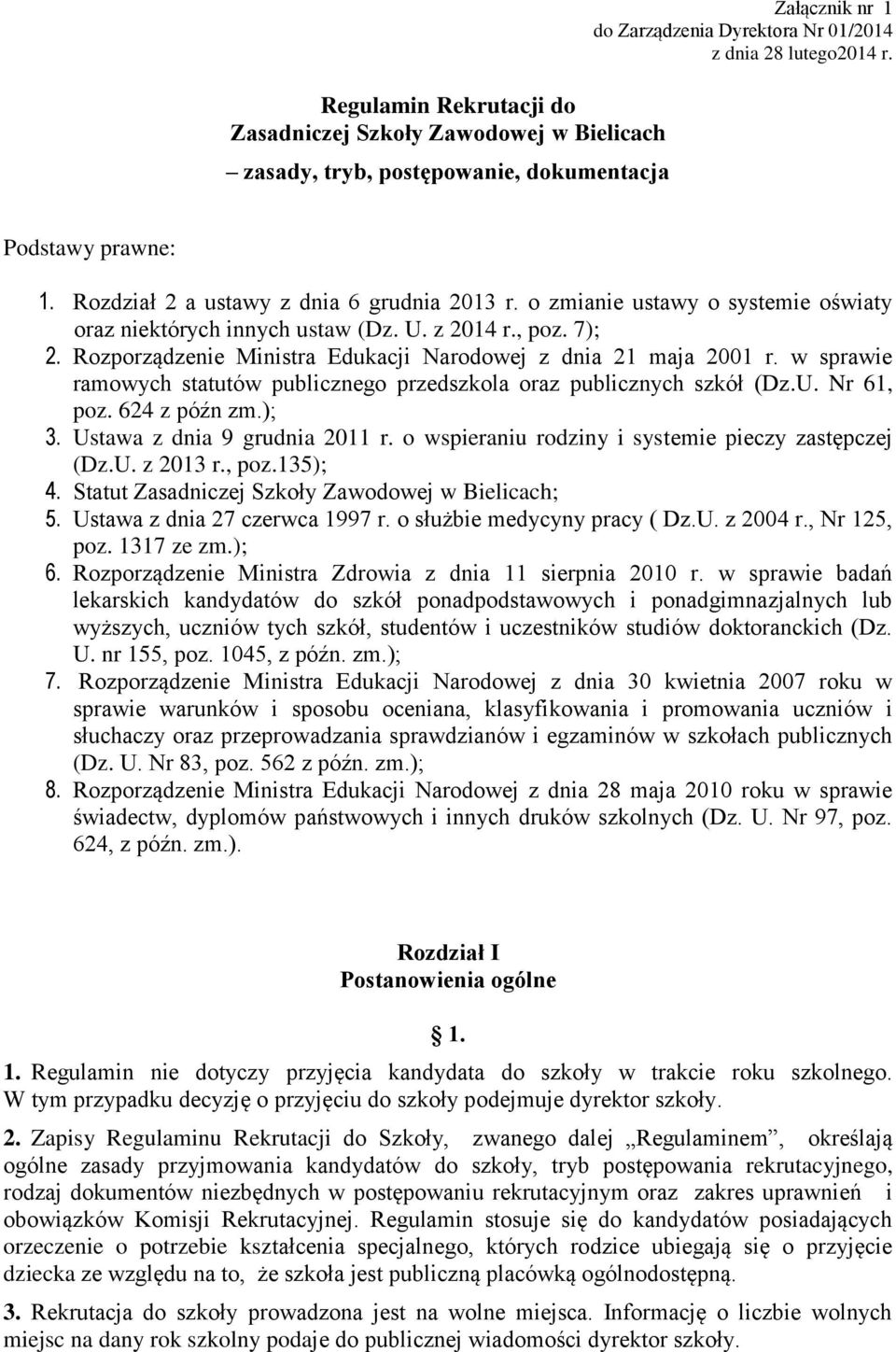 Rozporządzenie Ministra Edukacji Narodowej z dnia 21 maja 2001 r. w sprawie ramowych statutów publicznego przedszkola oraz publicznych szkół (Dz.U. Nr 61, poz. 624 z późn zm.); 3.