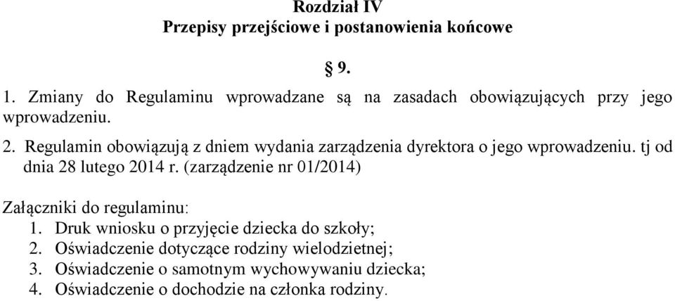 Regulamin obowiązują z dniem wydania zarządzenia dyrektora o jego wprowadzeniu. tj od dnia 28 lutego 2014 r.