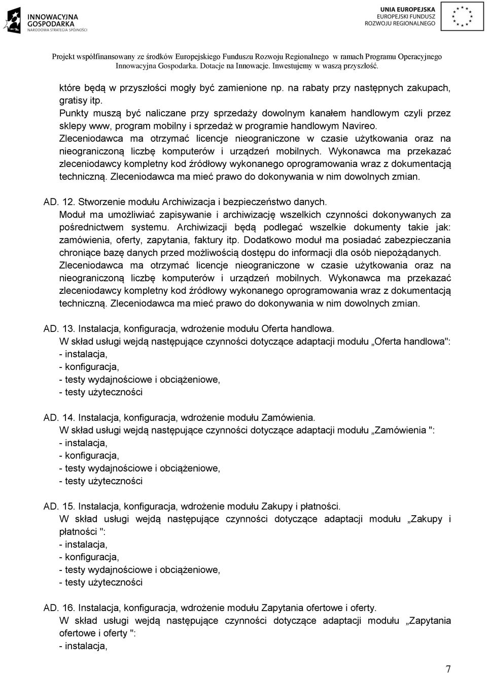 Stworzenie modułu Archiwizacja i bezpieczeństwo danych. Moduł ma umożliwiać zapisywanie i archiwizację wszelkich czynności dokonywanych za pośrednictwem systemu.