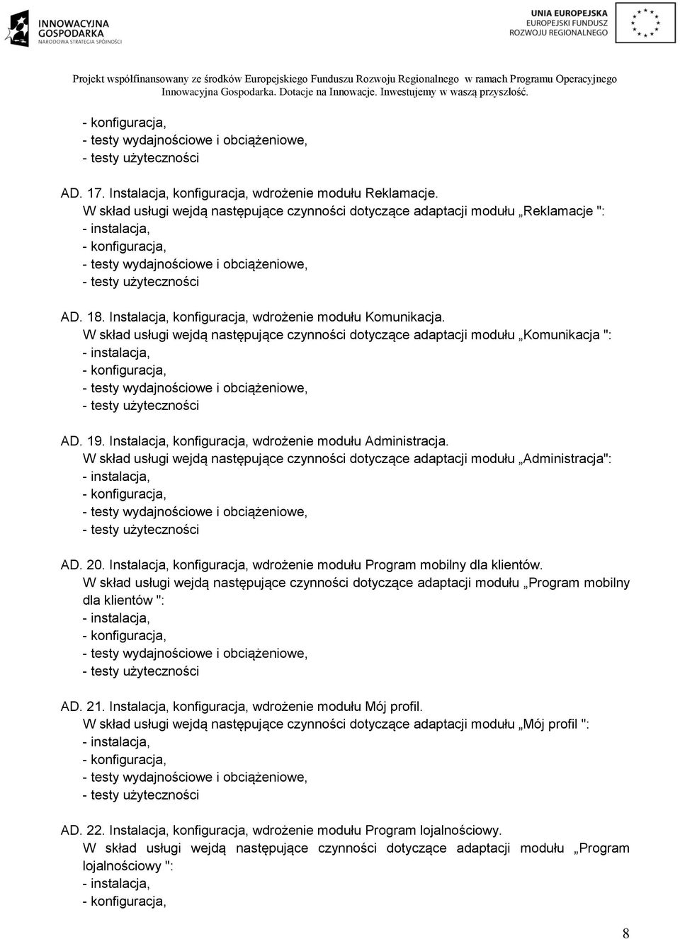 W skład usługi wejdą następujące czynności dotyczące adaptacji modułu Administracja": AD. 20. modułu Program mobilny dla klientów.