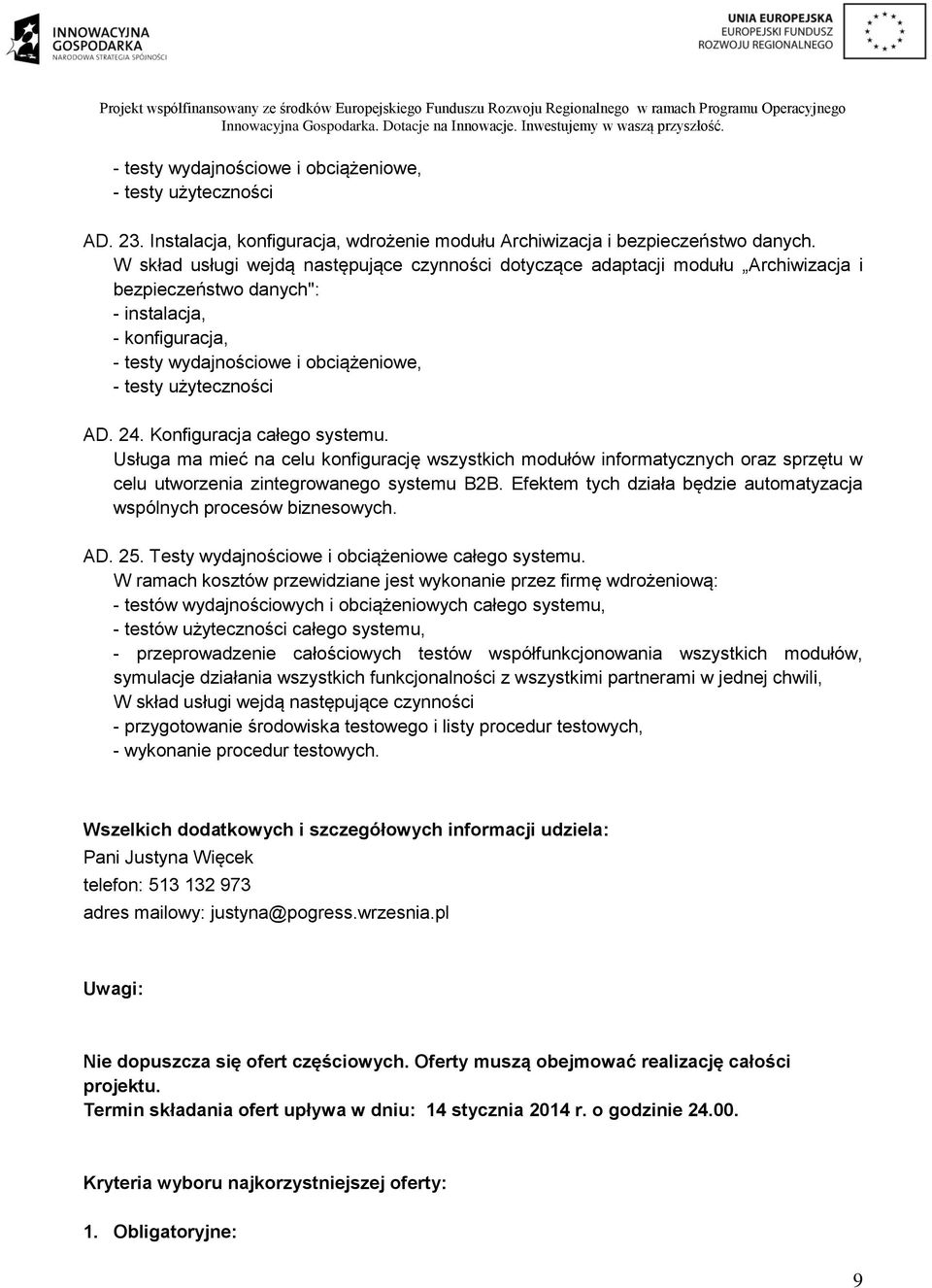 Efektem tych działa będzie automatyzacja wspólnych procesów biznesowych. AD. 25. Testy wydajnościowe i obciążeniowe całego systemu.