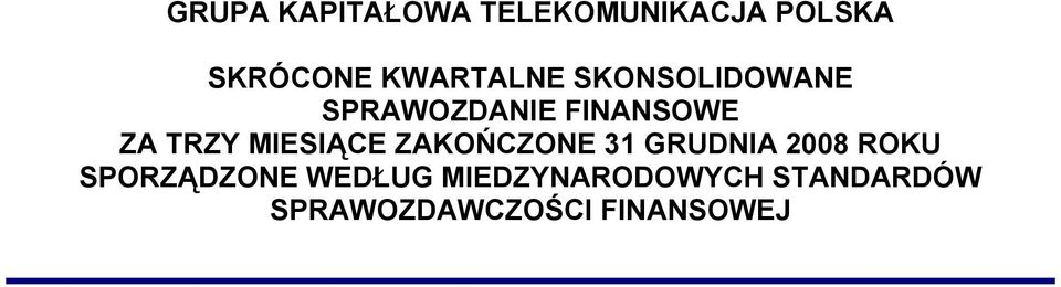 TRZY MIESIĄCE ZAKOŃCZONE 31 GRUDNIA 2008 ROKU