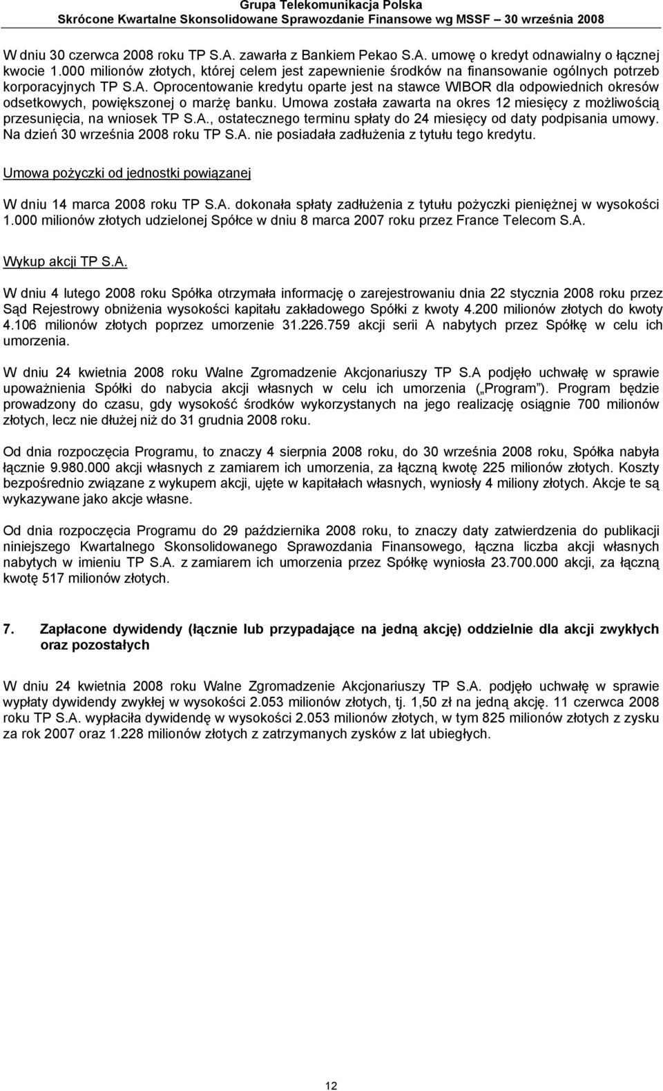 Oprocentowanie kredytu oparte jest na stawce WIBOR dla odpowiednich okresów odsetkowych, powiększonej o marżę banku.
