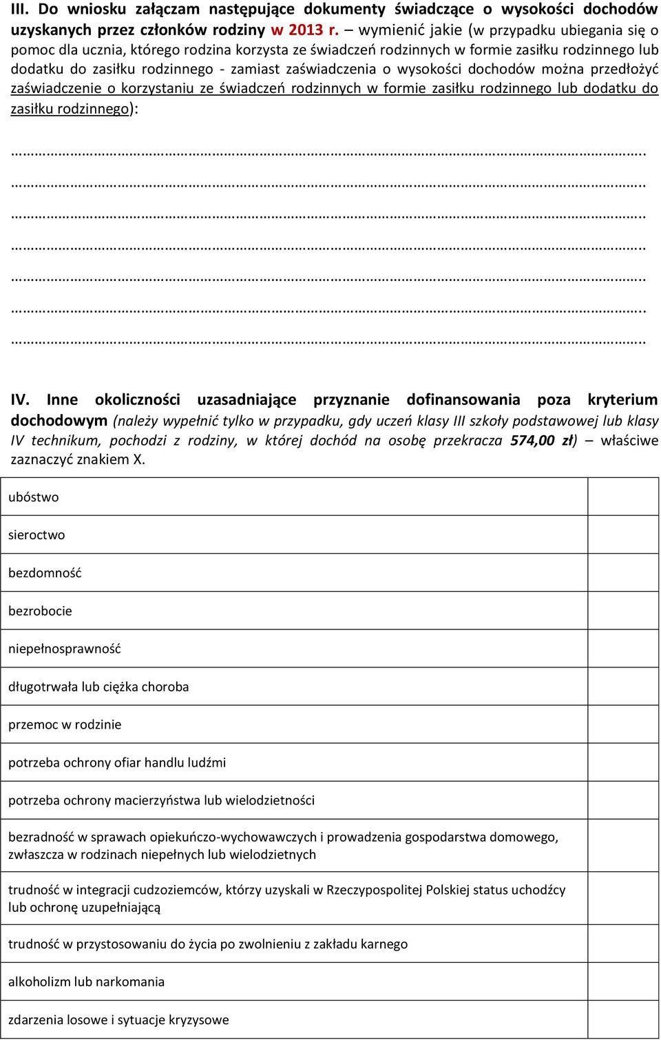 wysokości dochodów można przedłożyć zaświadczenie o korzystaniu ze świadczeń rodzinnych w formie zasiłku rodzinnego lub dodatku do zasiłku rodzinnego): IV.