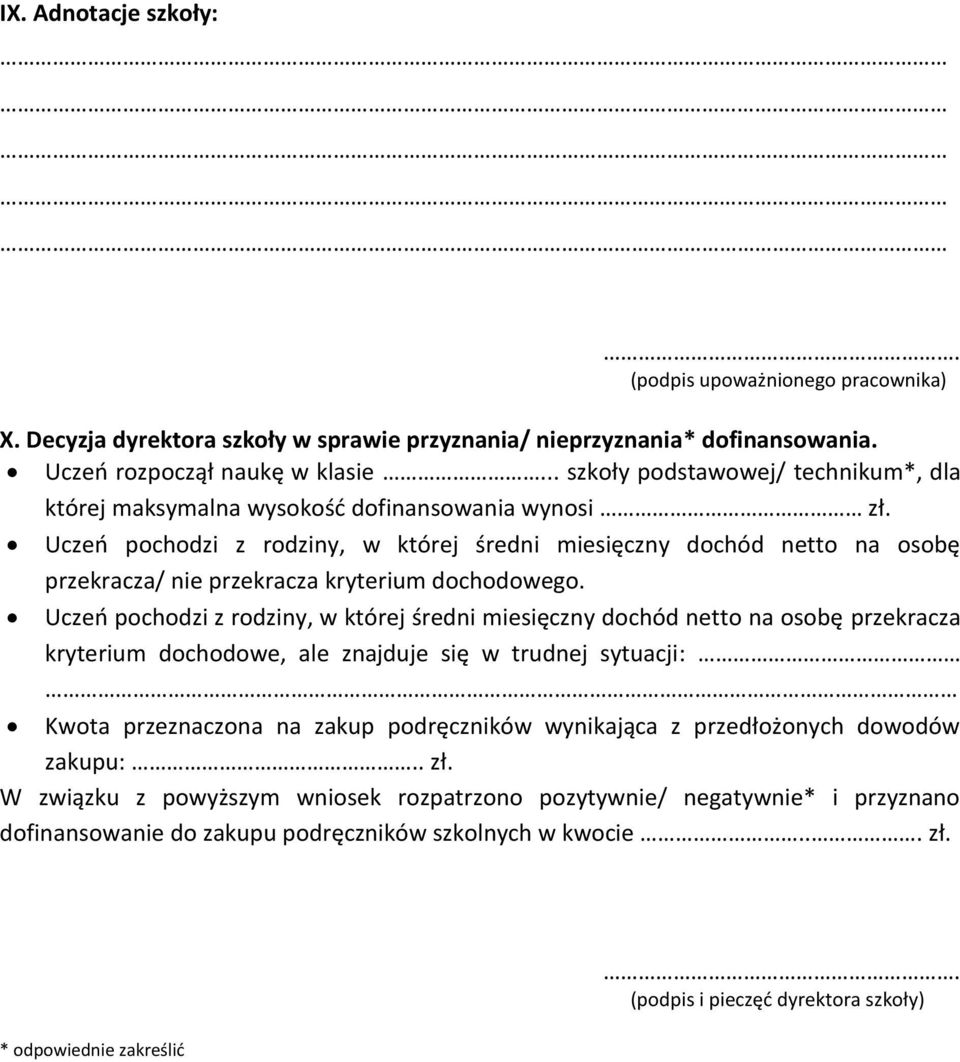 Uczeń pochodzi z rodziny, w której średni miesięczny dochód netto na osobę przekracza/ nie przekracza kryterium dochodowego.