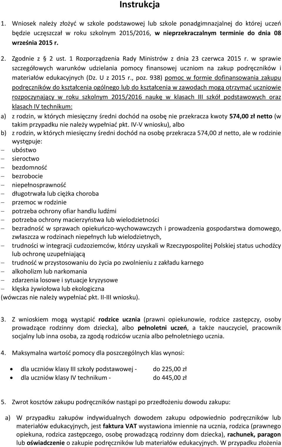 1 Rozporządzenia Rady Ministrów z dnia 23 czerwca 2015 r. w sprawie szczegółowych warunków udzielania pomocy finansowej uczniom na zakup podręczników i materiałów edukacyjnych (Dz. U z 2015 r., poz.