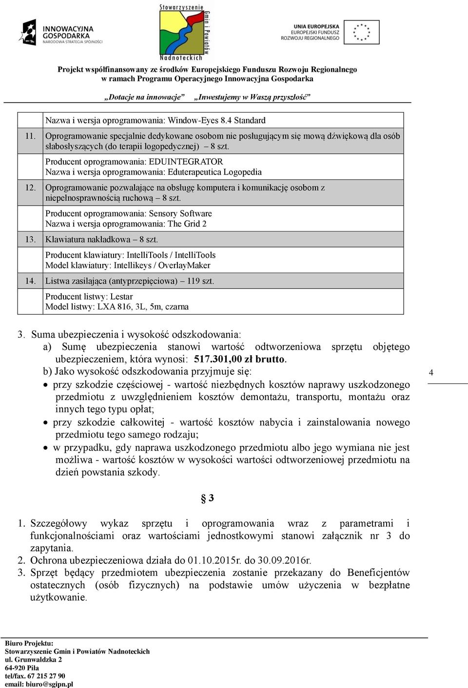 Oprogramowanie pozwalające na obsługę komputera i komunikację osobom z niepełnosprawnością ruchową 8 szt. Producent oprogramowania: Sensory Software Nazwa i wersja oprogramowania: The Grid 2 13.