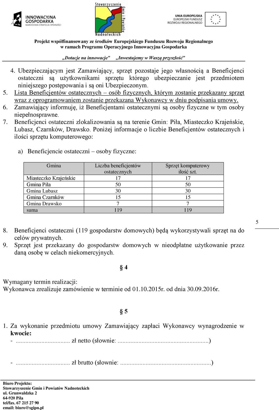 Zamawiający informuję, iż Beneficjentami ostatecznymi są osoby fizyczne w tym osoby niepełnosprawne. 7.