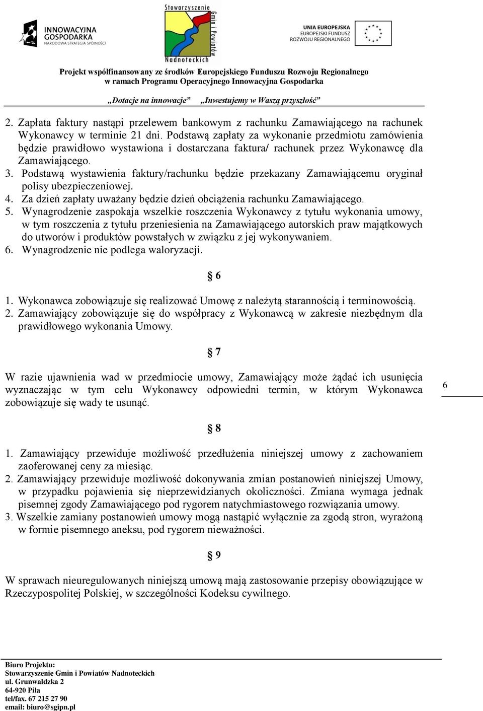 Podstawą wystawienia faktury/rachunku będzie przekazany Zamawiającemu oryginał polisy ubezpieczeniowej. 4. Za dzień zapłaty uważany będzie dzień obciążenia rachunku Zamawiającego. 5.