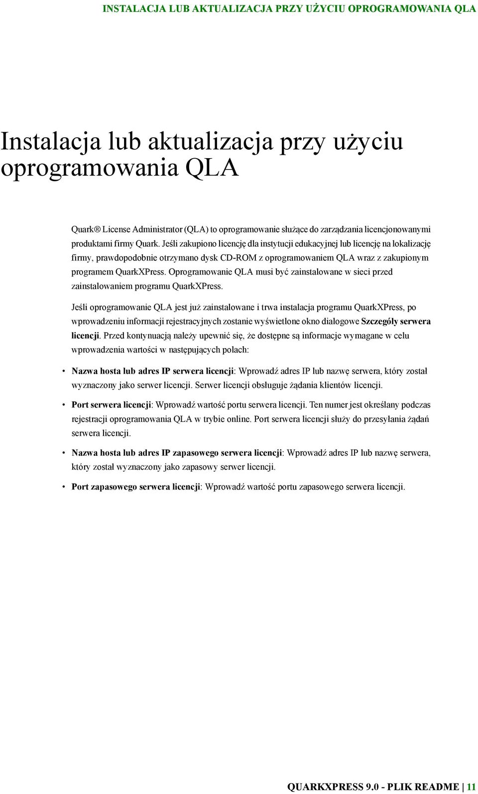 Jeśli zakupiono licencję dla instytucji edukacyjnej lub licencję na lokalizację firmy, prawdopodobnie otrzymano dysk CD-ROM z oprogramowaniem QLA wraz z zakupionym programem QuarkXPress.