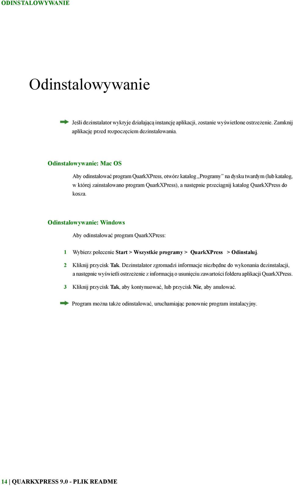 QuarkXPress do kosza. Odinstalowywanie: Windows Aby odinstalować program QuarkXPress: 1 Wybierz polecenie Start > Wszystkie programy > QuarkXPress > Odinstaluj. 2 Kliknij przycisk Tak.