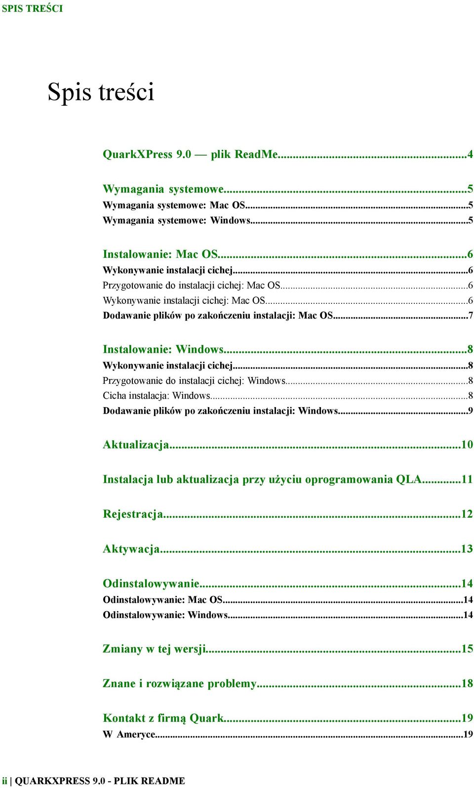 ..8 Wykonywanie instalacji cichej...8 Przygotowanie do instalacji cichej: Windows...8 Cicha instalacja: Windows...8 Dodawanie plików po zakończeniu instalacji: Windows...9 Aktualizacja.