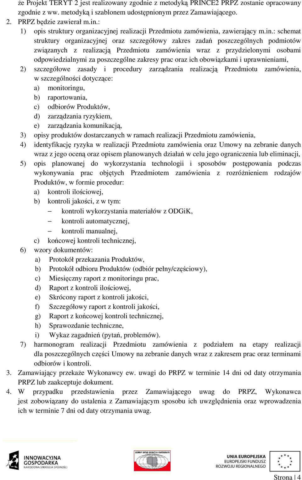 : schemat struktury organizacyjnej oraz szczegółowy zakres zadań poszczególnych podmiotów związanych z realizacją Przedmiotu zamówienia wraz z przydzielonymi osobami odpowiedzialnymi za poszczególne