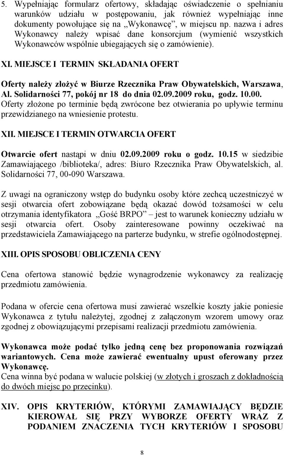 MIEJSCE I TERMIN SKŁADANIA OFERT Oferty należy złożyć w Biurze Rzecznika Praw Obywatelskich, Warszawa, Al. Solidarności 77, pokój nr 18 do dnia 02.09.2009