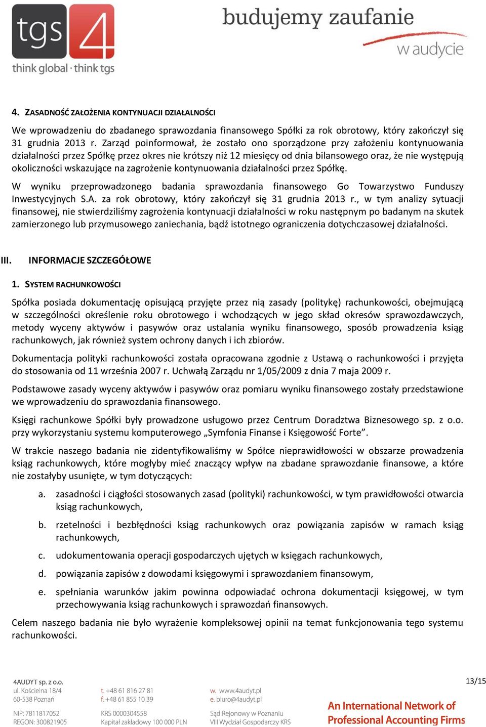 wskazujące na zagrożenie kontynuowania działalności przez Spółkę. W wyniku przeprowadzonego badania sprawozdania finansowego Go Towarzystwo Funduszy Inwestycyjnych S.A.