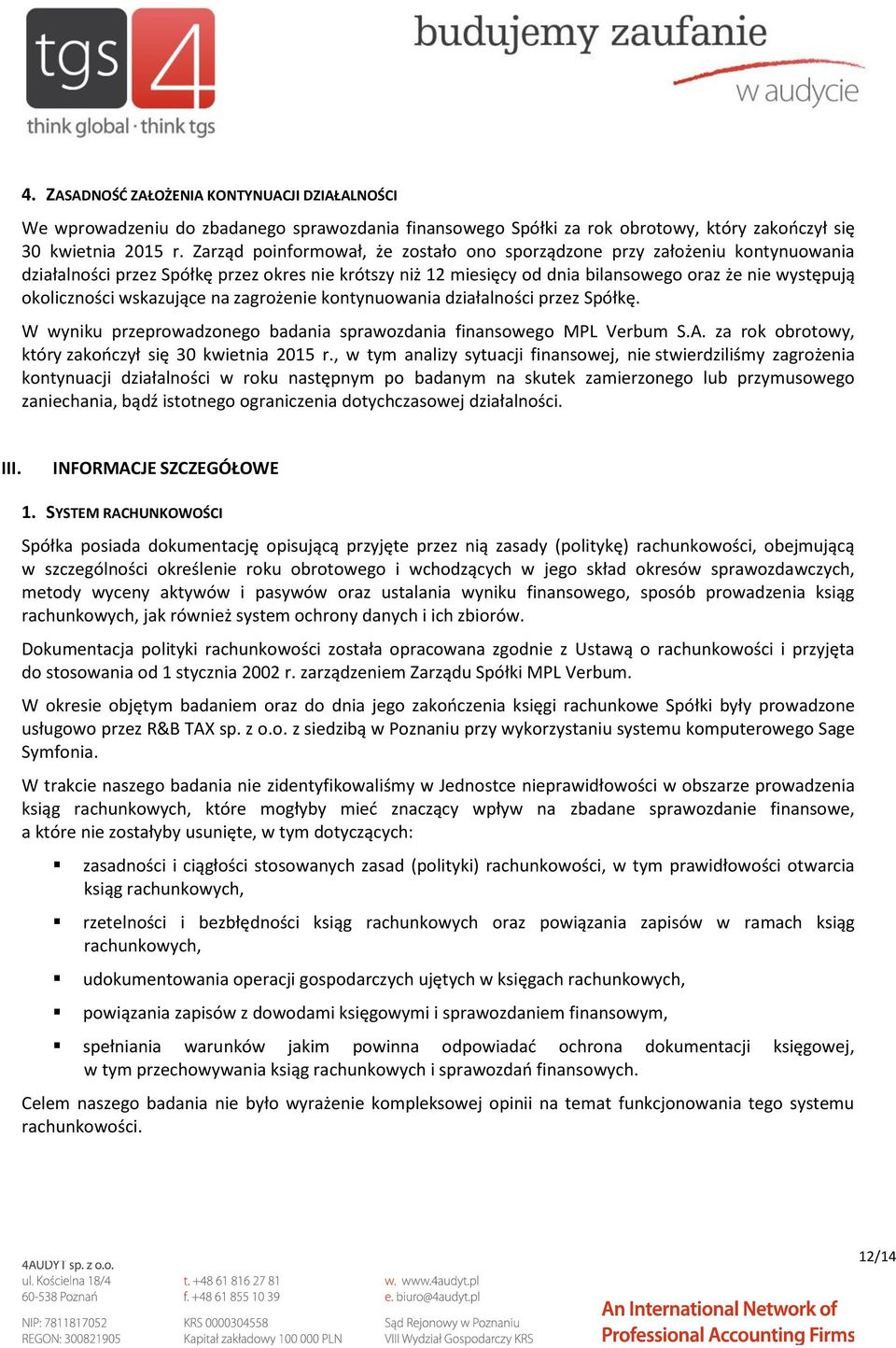 wskazujące na zagrożenie kontynuowania działalności przez Spółkę. W wyniku przeprowadzonego badania sprawozdania finansowego MPL Verbum S.A. za rok obrotowy, który zakończył się 30 kwietnia 2015 r.