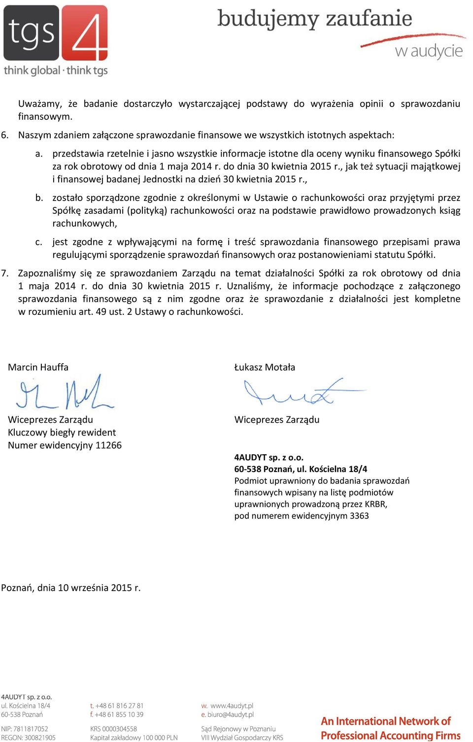 , jak też sytuacji majątkowej i finansowej badanej Jednostki na dzień 30 kwietnia 2015 r., b.