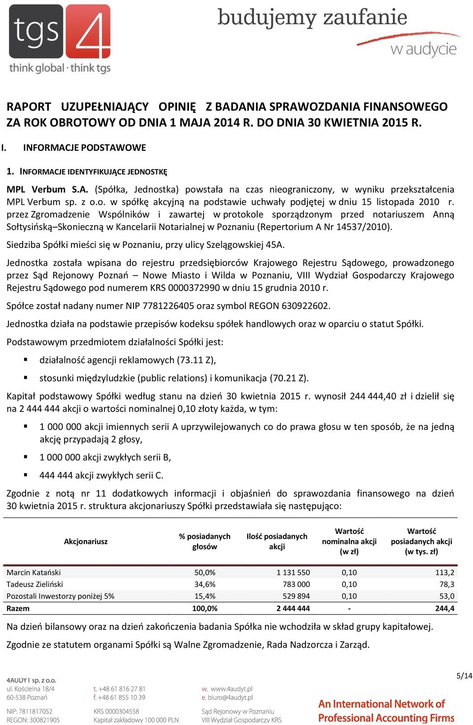 przez Zgromadzenie Wspólników i zawartej w protokole sporządzonym przed notariuszem Anną Sołtysińską Skonieczną w Kancelarii Notarialnej w Poznaniu (Repertorium A Nr 14537/2010).