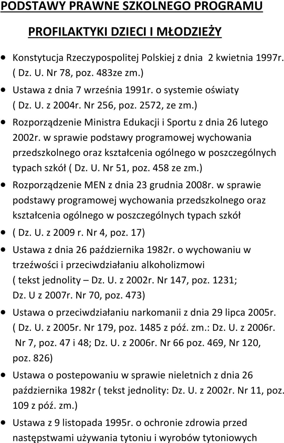 w sprawie podstawy programowej wychowania przedszkolnego oraz kształcenia ogólnego w poszczególnych typach szkół ( Dz. U. Nr 51, poz. 458 ze zm.) Rozporządzenie MEN z dnia 23 grudnia 2008r.