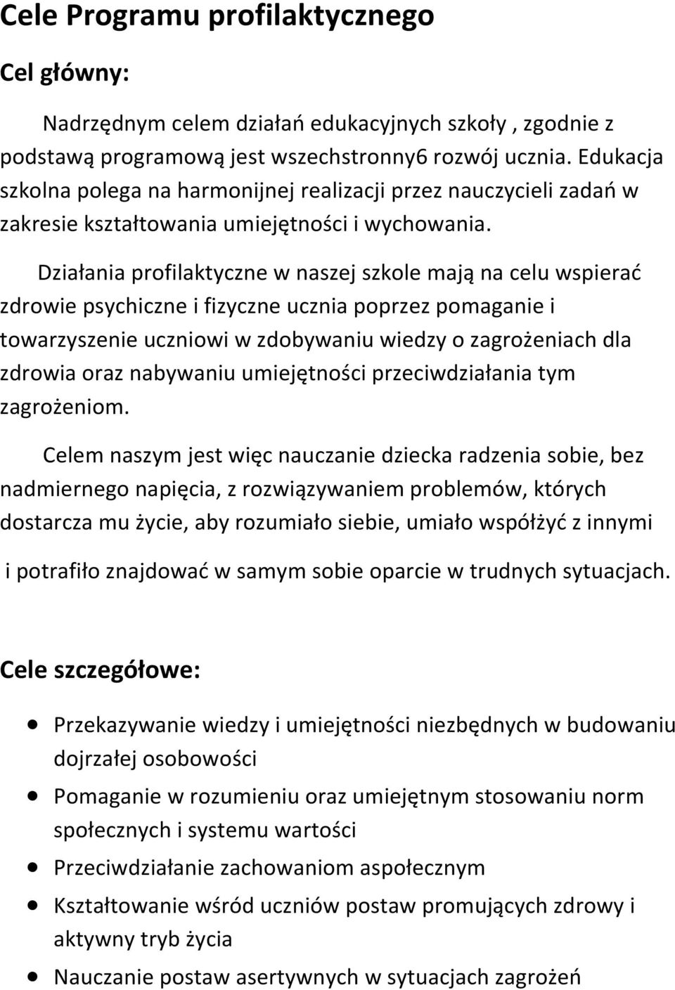 Działania profilaktyczne w naszej szkole mają na celu wspierać zdrowie psychiczne i fizyczne ucznia poprzez pomaganie i towarzyszenie uczniowi w zdobywaniu wiedzy o zagrożeniach dla zdrowia oraz