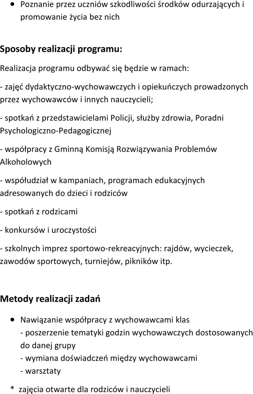 Rozwiązywania Problemów Alkoholowych - współudział w kampaniach, programach edukacyjnych adresowanych do dzieci i rodziców - spotkań z rodzicami - konkursów i uroczystości - szkolnych imprez