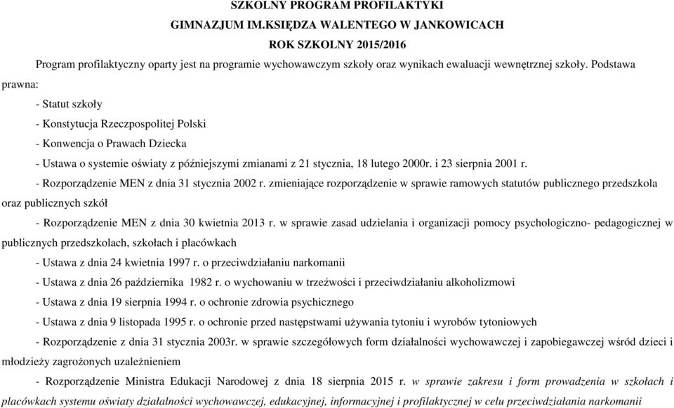 Podstawa prawna: - Statut szkoły - Konstytucja Rzeczpospolitej Polski - Konwencja o Prawach Dziecka - Ustawa o systemie oświaty z późniejszymi zmianami z 21 stycznia, 18 lutego 2000r.